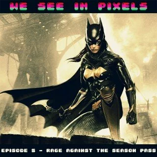 Episode 5 – Rage Against The Season Pass